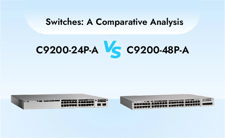 Cisco C9200-24P-A vs C9200-48P-A Switches: A Comparative Analysis