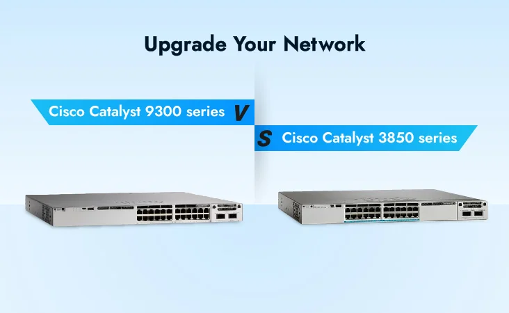 Upgrade Your Network: Cisco 3850 vs. 9300 Switches